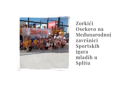Zorkii Osekovo na Meunarodnoj zavrnici Sportskih igara mladih u Splitu - MyAlbum