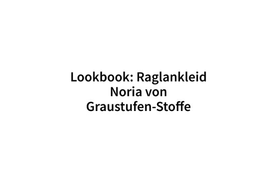Lookbook: Raglankleid Noria von Graustufen-Stoffe - MyAlbum